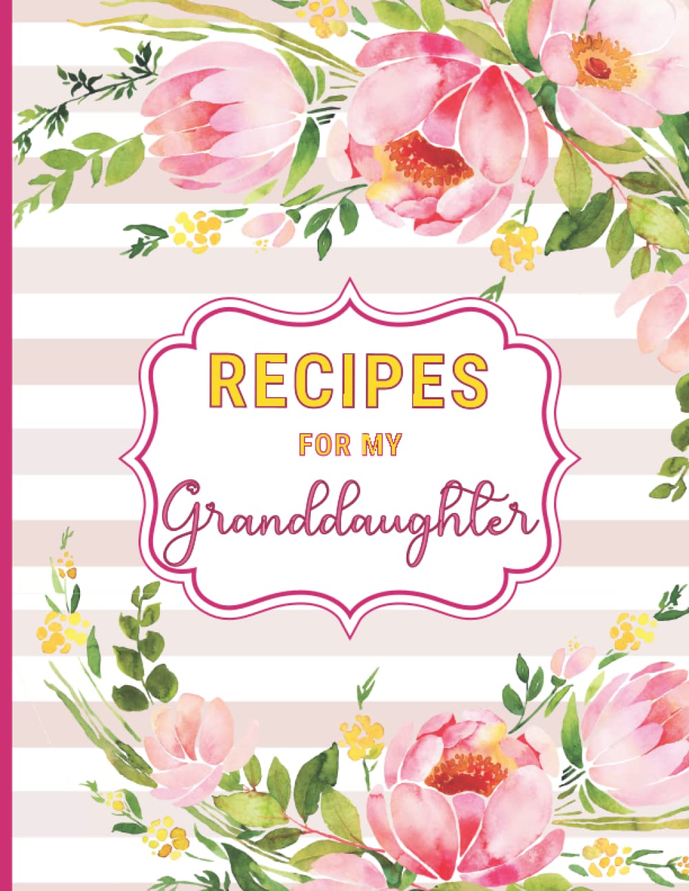 Recipes For My Granddaughter: Blank Personal Recipe Journal to Write in your own Favorite Recipes, Custom Cookbook for Cook Lovers.