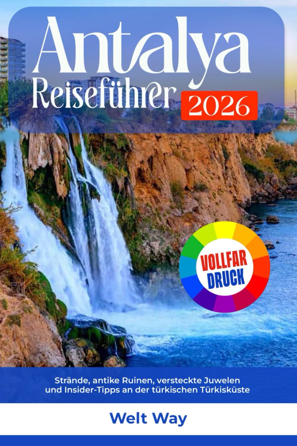Antalya Reiseführer 2026: Strände, antike Ruinen, versteckte Juwelen und Insider Tipps an der türkischen Türkisküste