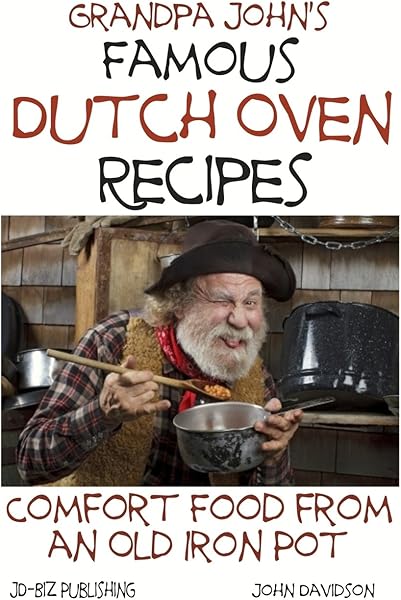 Grandpa John's Famous Dutch Oven Recipes: Comfort Food from an Old Iron Pot (Health Learning Series) (Volume 72)