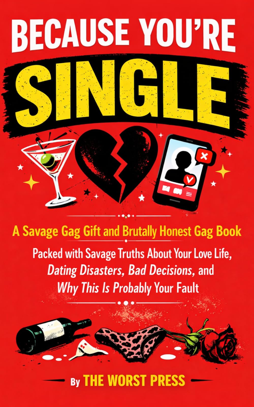 Because You're Single: A Savage Gag Gift and Brutally Honest Gag Book Packed with Savage Truths About Your Love Life, Dating Disasters, Bad Decisions, and Why This Is Probably Your Fault
