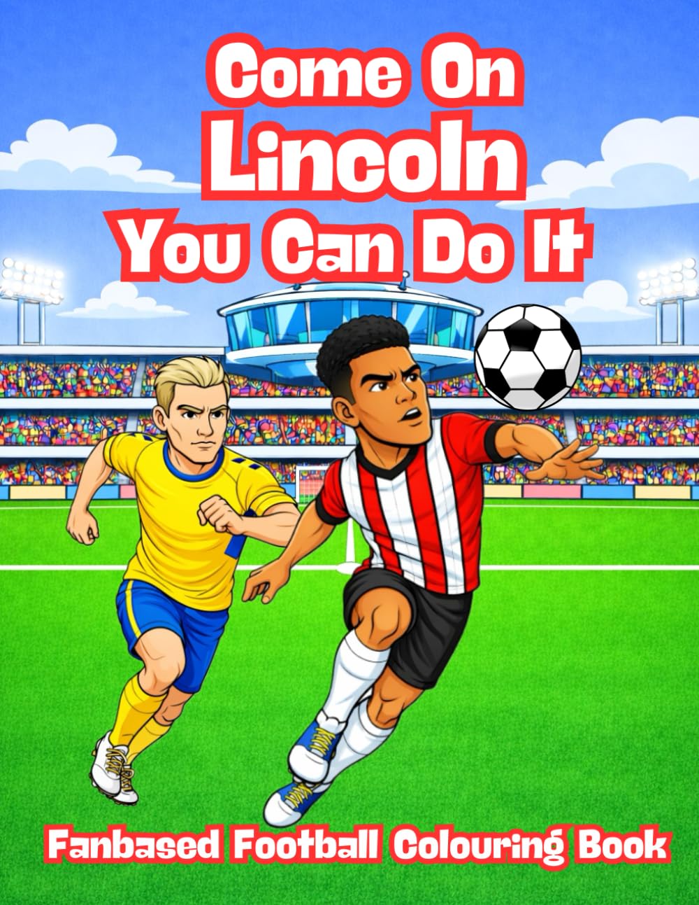 Come On Lincoln You Can Do It - Fanbase Football Colouring Book: Celebrate the Passion of Football by Colouring Players, Crowds and Matchday Scenes