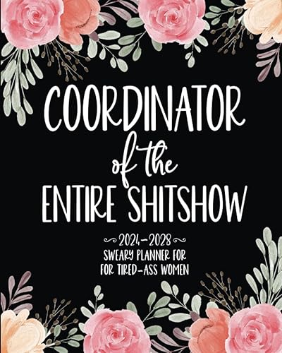 Coordinator Of The Entire Shitshow: 2024-2028 Sweary Planner For Tired-Ass Women