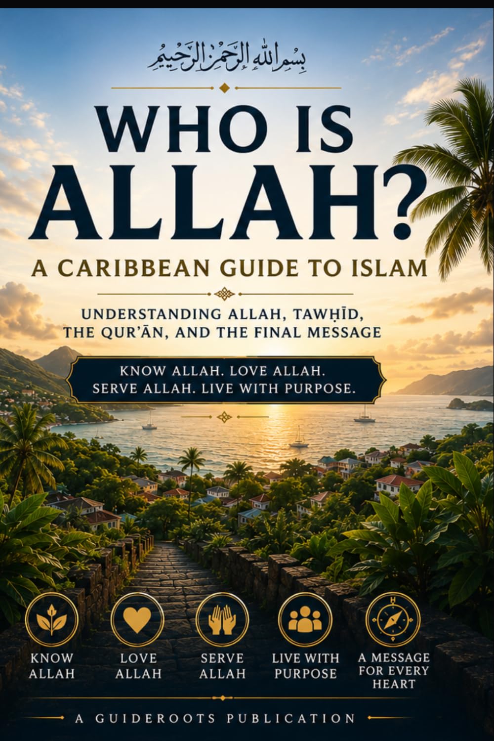 WHO IS ALLAH?: A Caribbean Guide to Islam: Understanding Allah, Tawḥīd, the Qur’an, and the Final Message