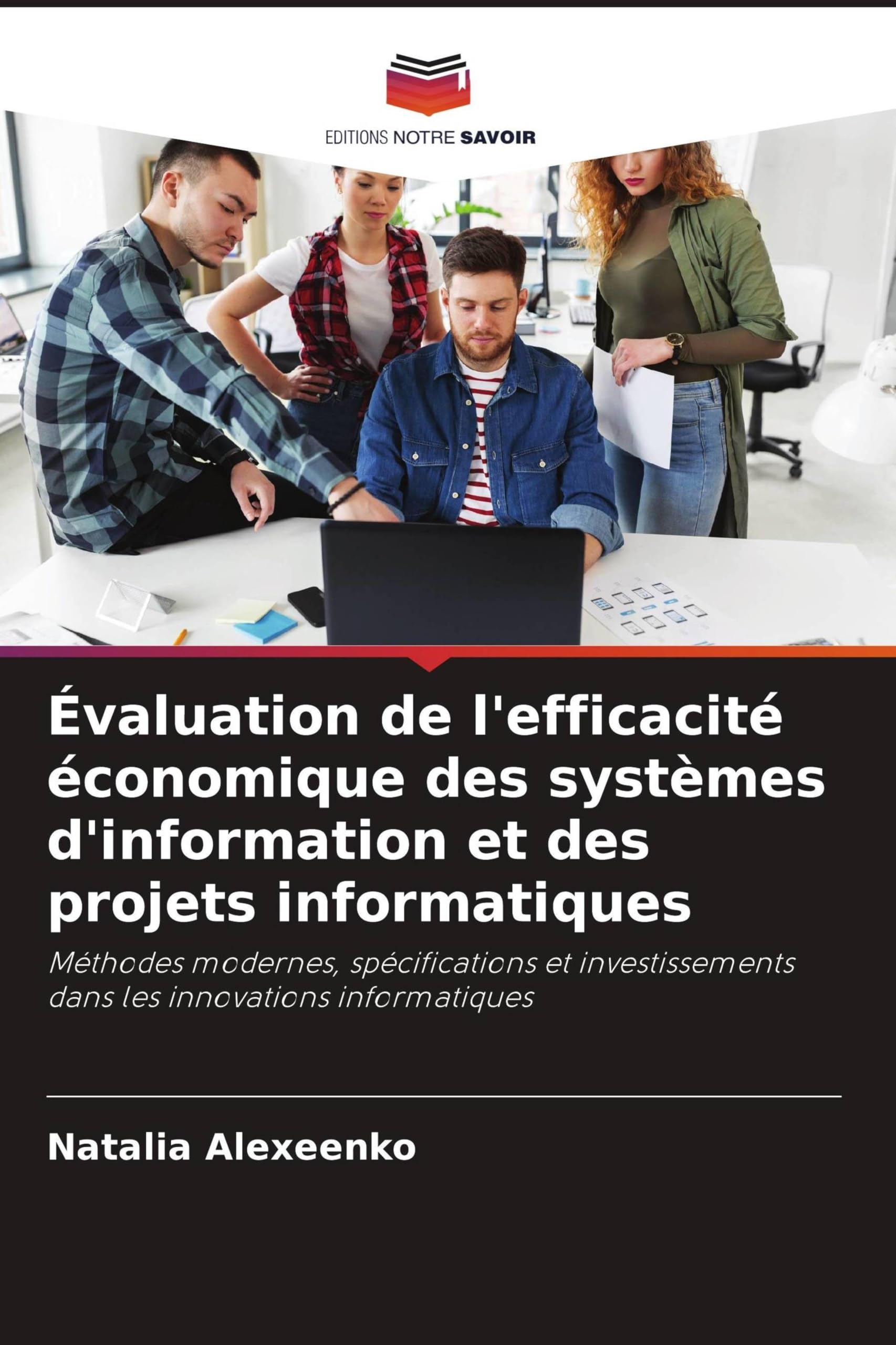 Évaluation de l'efficacité économique des systèmes d'information et des projets informatiques: Méthodes modernes, spécifications et investissements dans les innovations informatiques