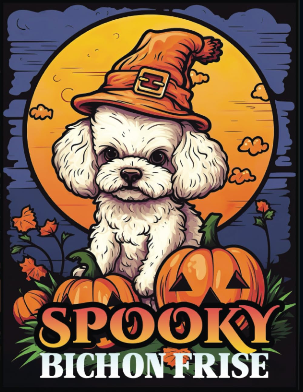 Spooky Bichon Frise: A halloween themed Fun Bichon Frise Colouring Book for Adults