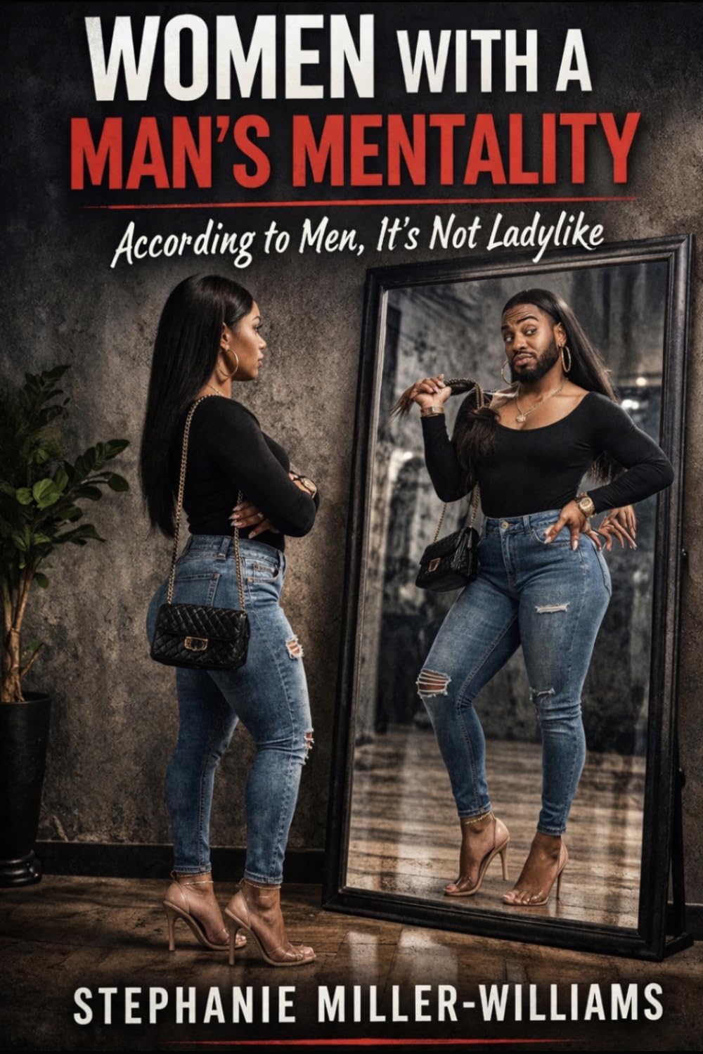 Men with a Woman’s Mentality: When Men Complain, Withdraw, and Expect More—Women No Longer Tolerate It