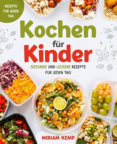 Kochen für Kinder: Gesunde und leckere Rezepte für jeden Tag