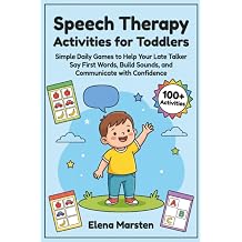 Speech Therapy Activities for Toddlers Simple Daily Games to Help Your Late Talker Say First Words, Build Sounds, and Communicate with Confidence