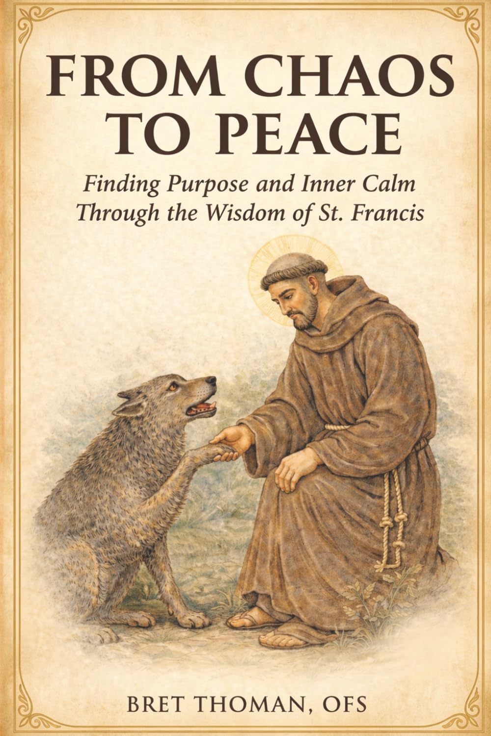 From Chaos to Peace: Finding Purpose and Inner Calm Through the Wisdom of St. Francis