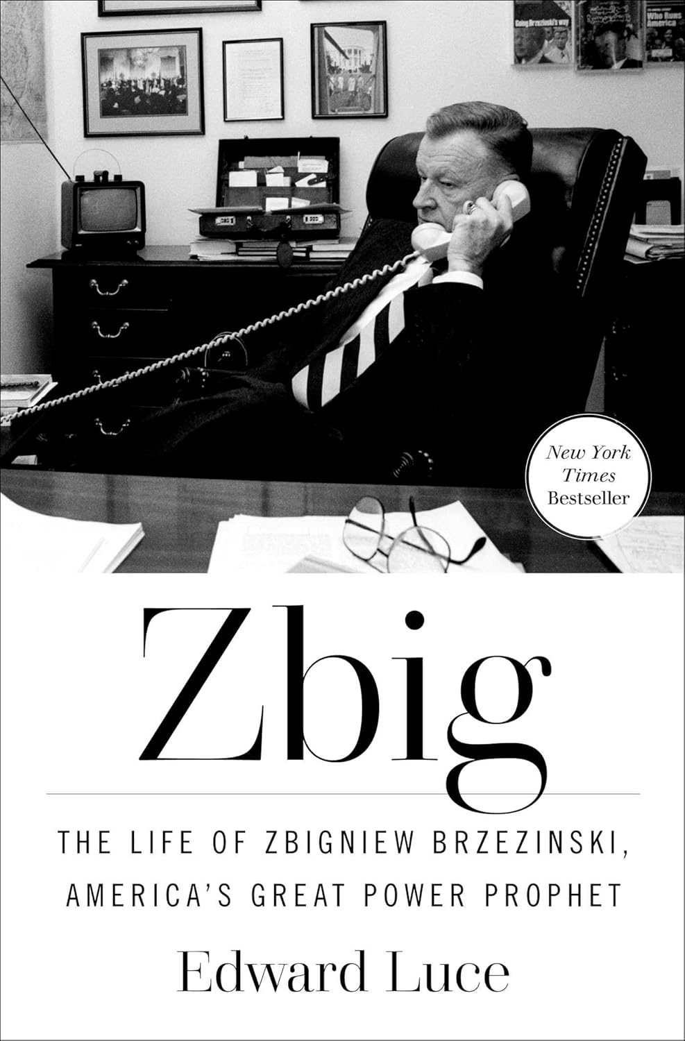Zbig: The Life of Zbigniew Brzezinski, America's Great Power Prophet