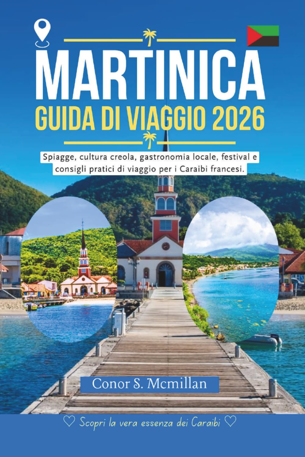 Martinica Guida Di Viaggio 2026: Spiagge, cultura creola, gastronomia locale, festival e consigli pratici di viaggio per i Caraibi francesi