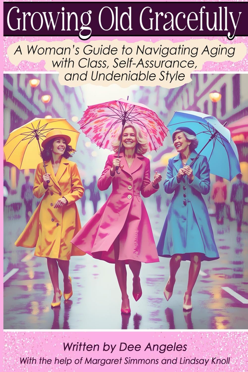 Growing Old Gracefully: A Woman’s Guide to Navigating Aging with Class, Self-Assurance, and Undeniable Style