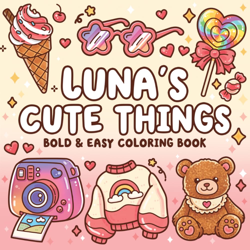 Luna’s Cute Things Bold and Easy Coloring Book: 52 Simple, Cozy Designs for Adults & Teens Featuring Everyday Items, Food, Fashion, Cosmetics & More