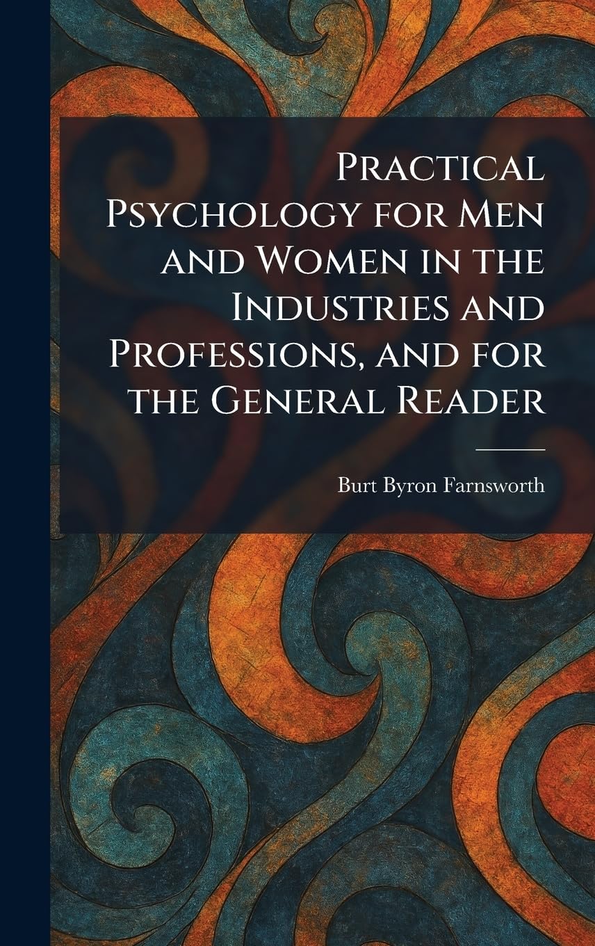 Practical Psychology for Men and Women in the Industries and Professions, and for the General Reader