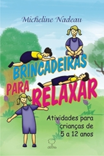 Brincadeiras Para Relaxar: Atividades Para Crianças de 5 a 12 Anos