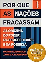 Por que as nações fracassam: As origens do poder, da prosperidade e da pobreza - Prêmio Nobel de Economia 2024