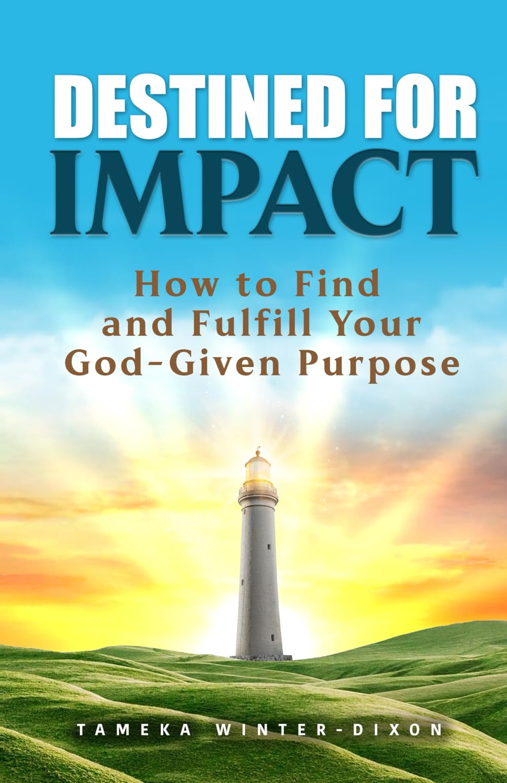 Destined for Impact: How to Find and Fulfill Your God-Given Purpose