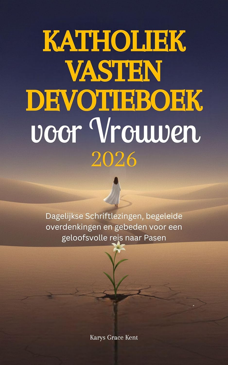 Katholiek Vasten Devotieboek voor Vrouwen 2026: Dagelijkse Schriftlezingen, begeleide overdenkingen en gebeden voor een geloofsvolle reis naar Pasen (Dutch Edition)