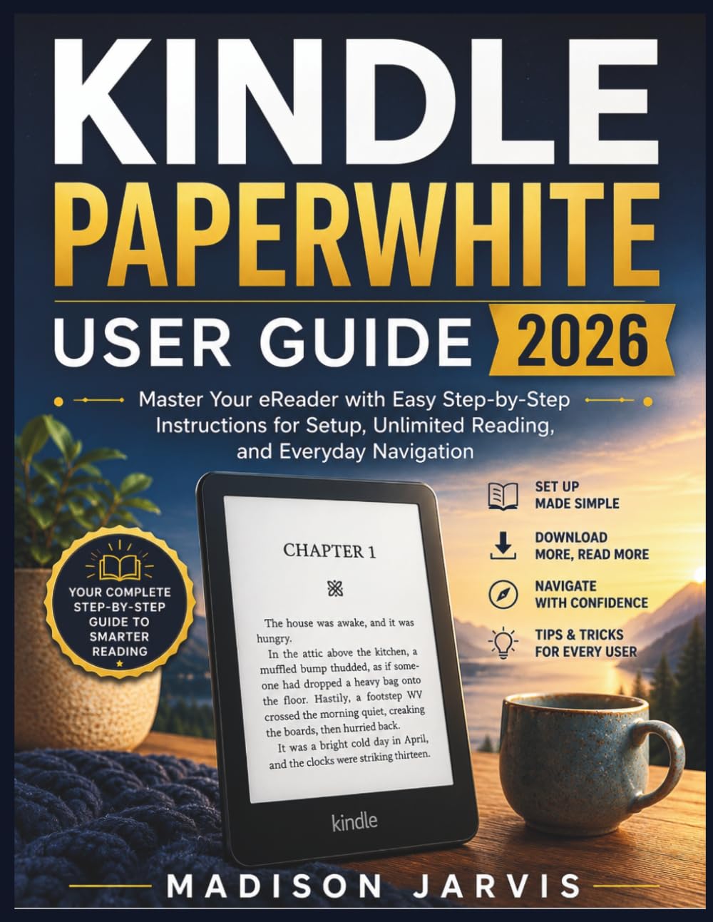 KINDLE PAPERWHITE USER GUIDE 2026: Master Your eReader with Easy Step-by-Step Instructions for Setup, Unlimited Reading, and Everyday Navigation