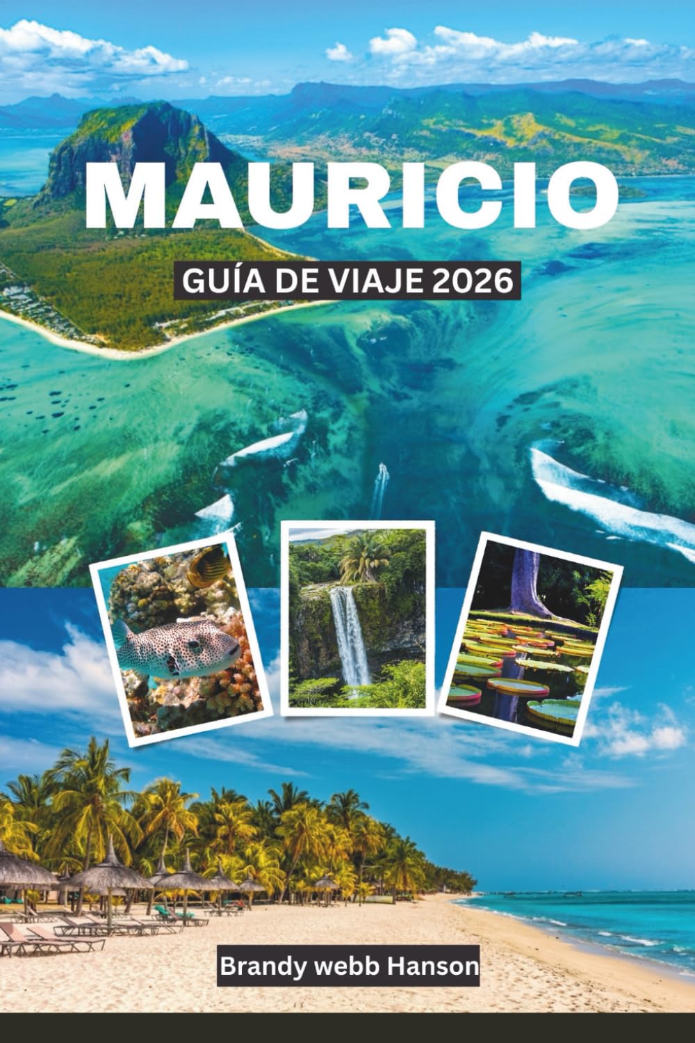 MAURICIO GUÍA DE VIAJE 2026: Explora las playas del Océano Índico en África con lugares emblemáticos, gastronomía isleña, tradiciones, aventuras al aire libre y escapadas de bienestar
