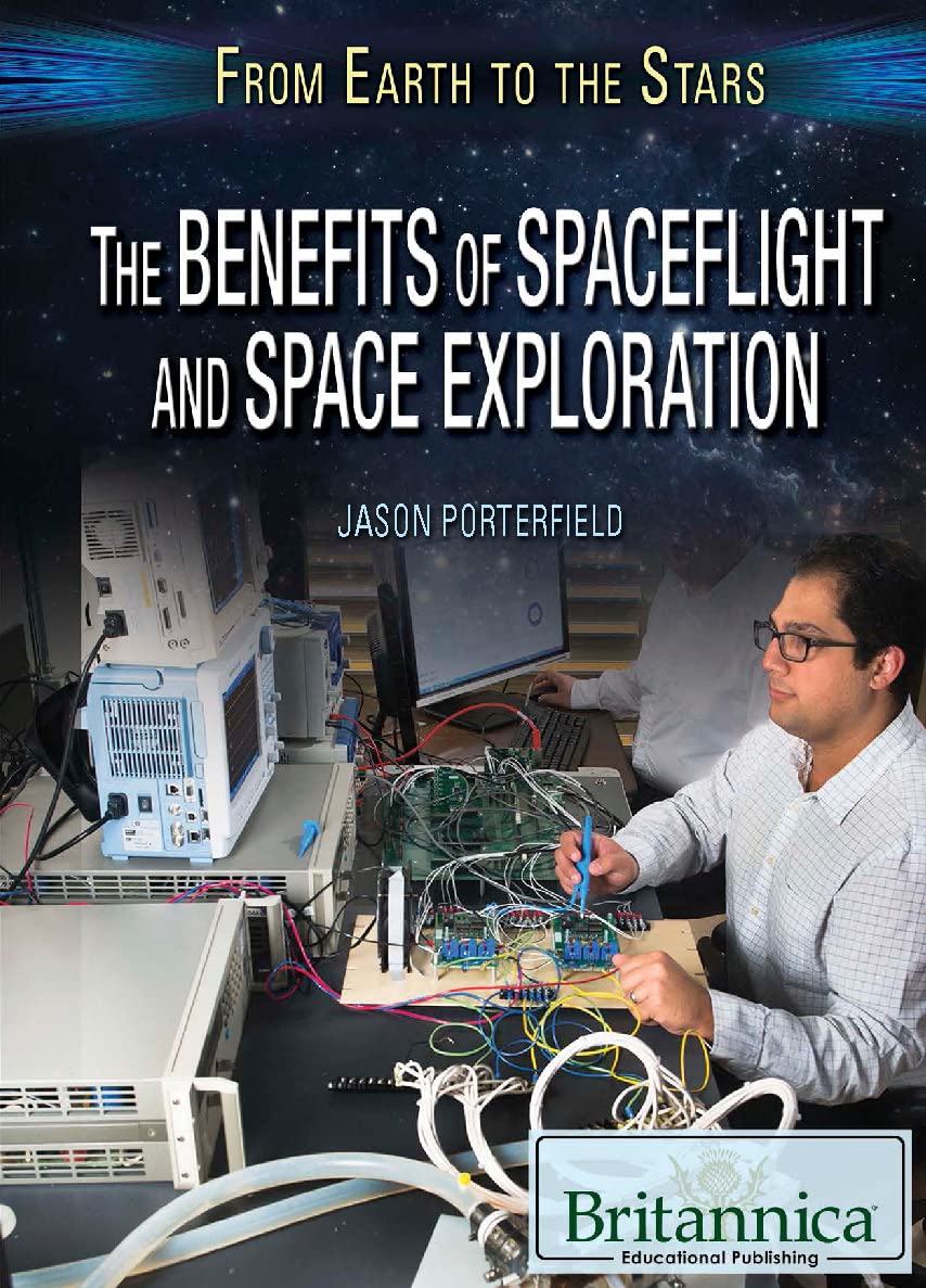 The Benefits of Spaceflight and Space Exploration (From Earth to the Stars)