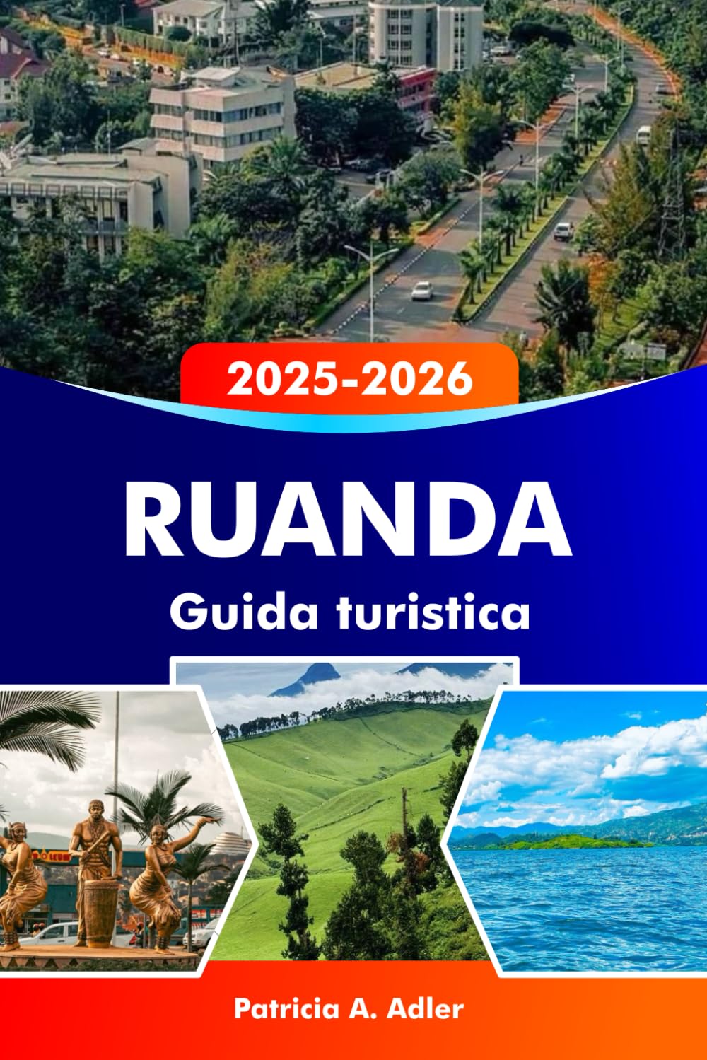 RUANDA Guida turistica 2025–2026: Esplora Kigali, il Parco Nazionale dei Vulcani, la bellezza naturale e la fauna selvatica dell'Africa
