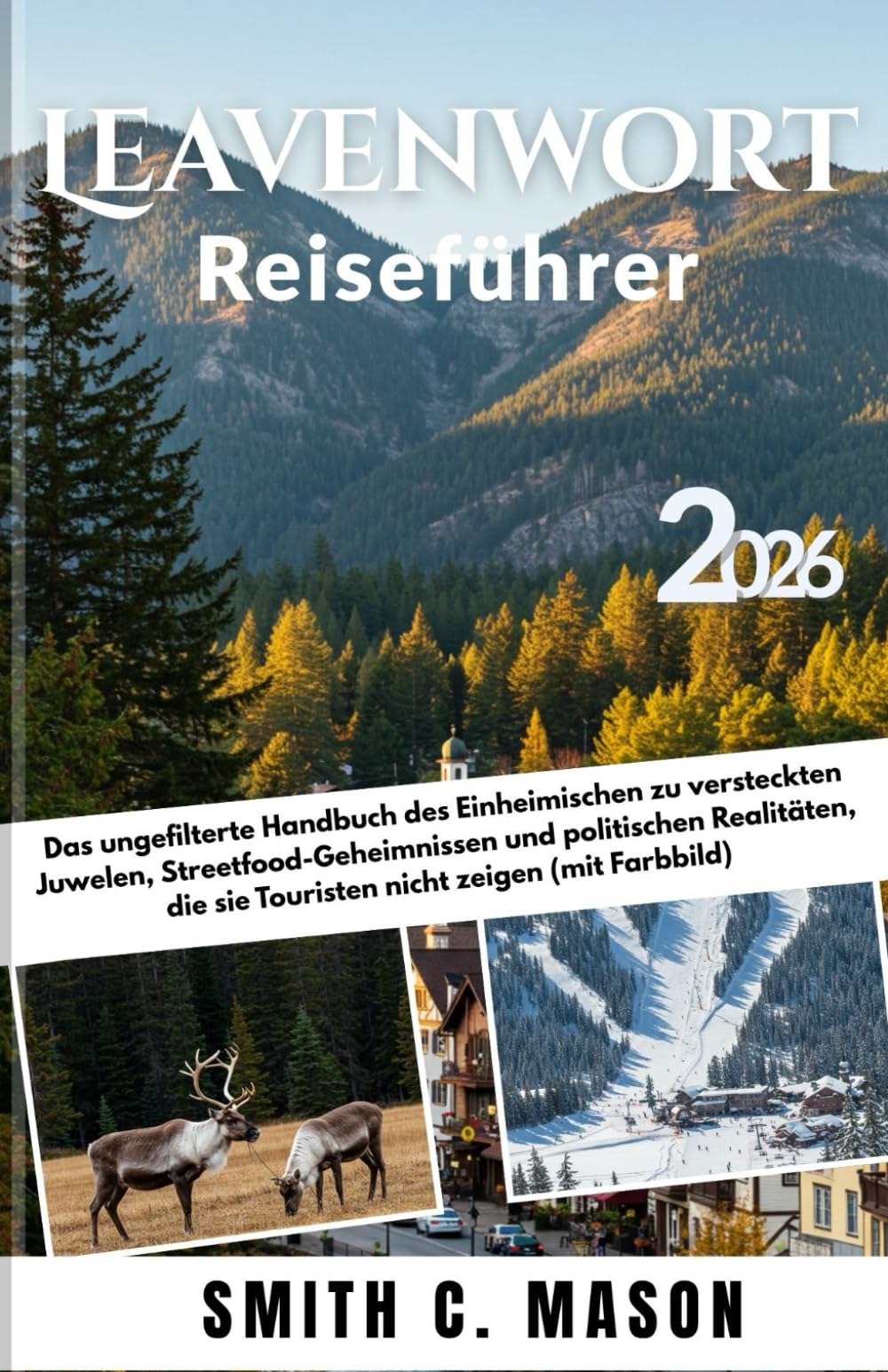 Leavenworth Reiseführer 2026: Das ungefilterte Handbuch des Einheimischen zu versteckten Juwelen, Streetfood-Geheimnissen und politischen Realitäten, die sie Touristen nicht zeigen (mit Farbbild)