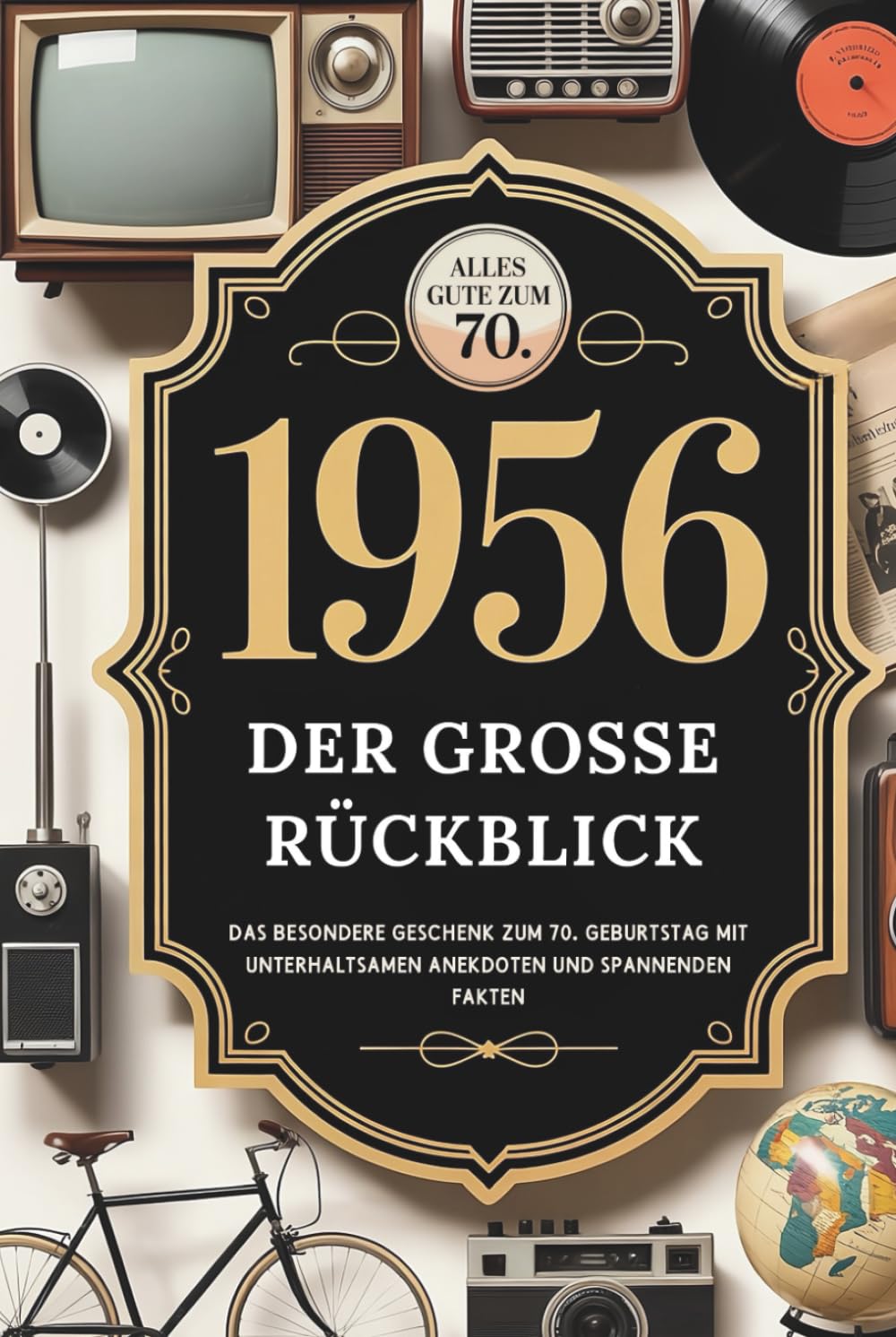 1956 – Der große Rückblick: Das besondere Geschenk zum 70. Geburtstag mit unterhaltsamen Anekdoten und spannenden Fakten