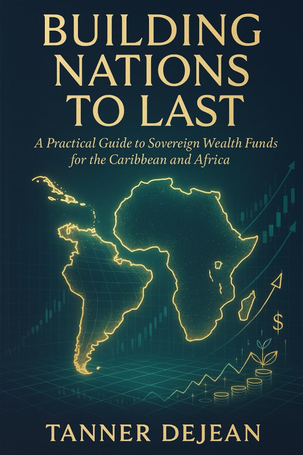 Building Nations to Last: A Practical Guide to Sovereign Wealth Funds for the Caribbean and Africa
