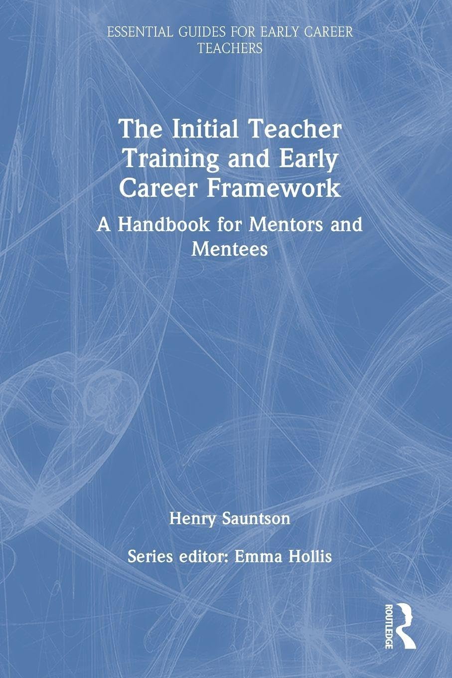 The Initial Teacher Training and Early Career Framework: A Handbook for Mentors and Mentees (Essential Guides for Early Career Teachers)