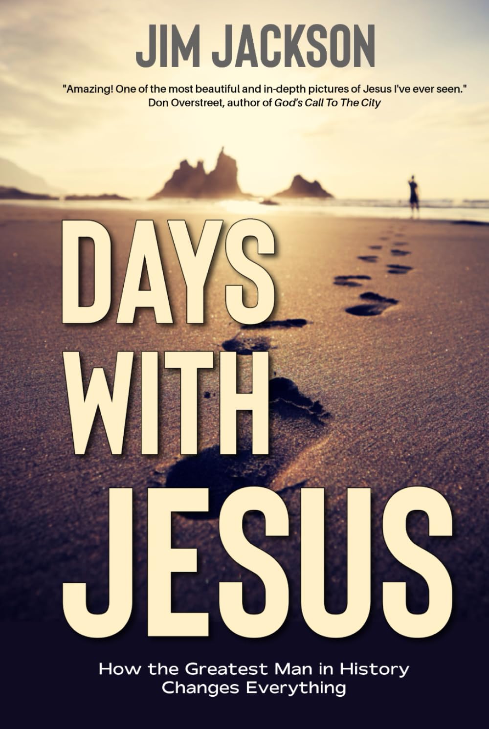 Days With Jesus: How the Greatest Man in History Changes Everything