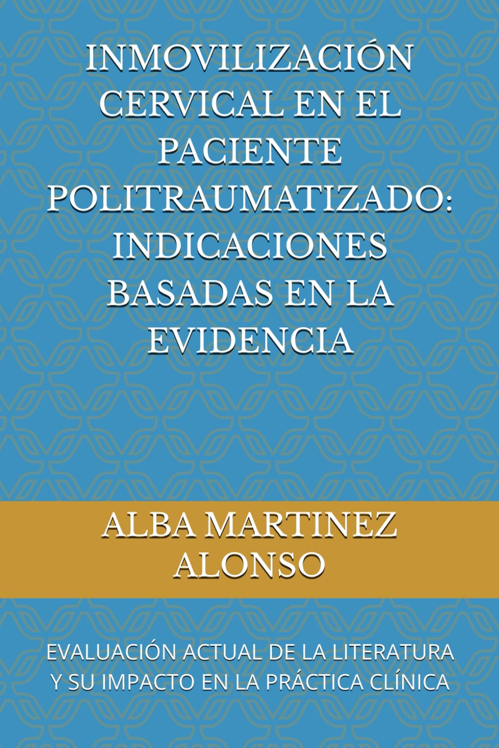 INMOVILIZACIÓN CERVICAL EN EL PACIENTE POLITRAUMATIZADO: INDICACIONES BASADAS EN LA EVIDENCIA: EVALUACIÓN ACTUAL DE LA LITERATURA Y SU IMPACTO EN LA PRÁCTICA CLÍNICA