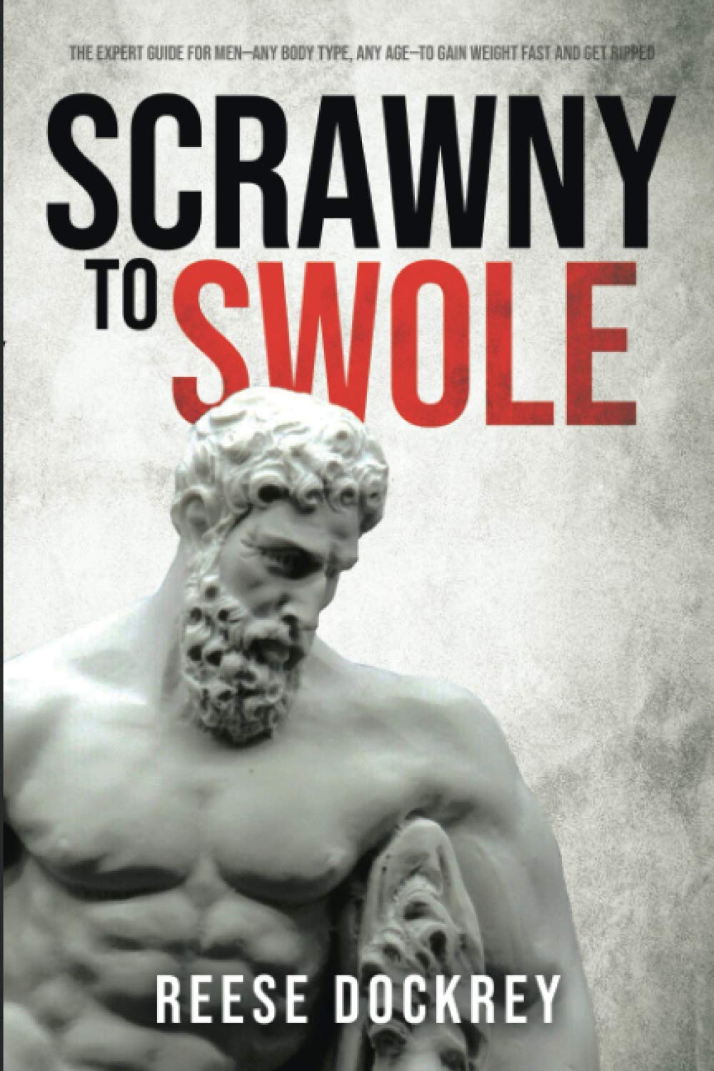 Scrawny to Swole: The Expert Guide for Men—Any Body Type, Any Age—To Gain Weight Fast and Get Ripped
