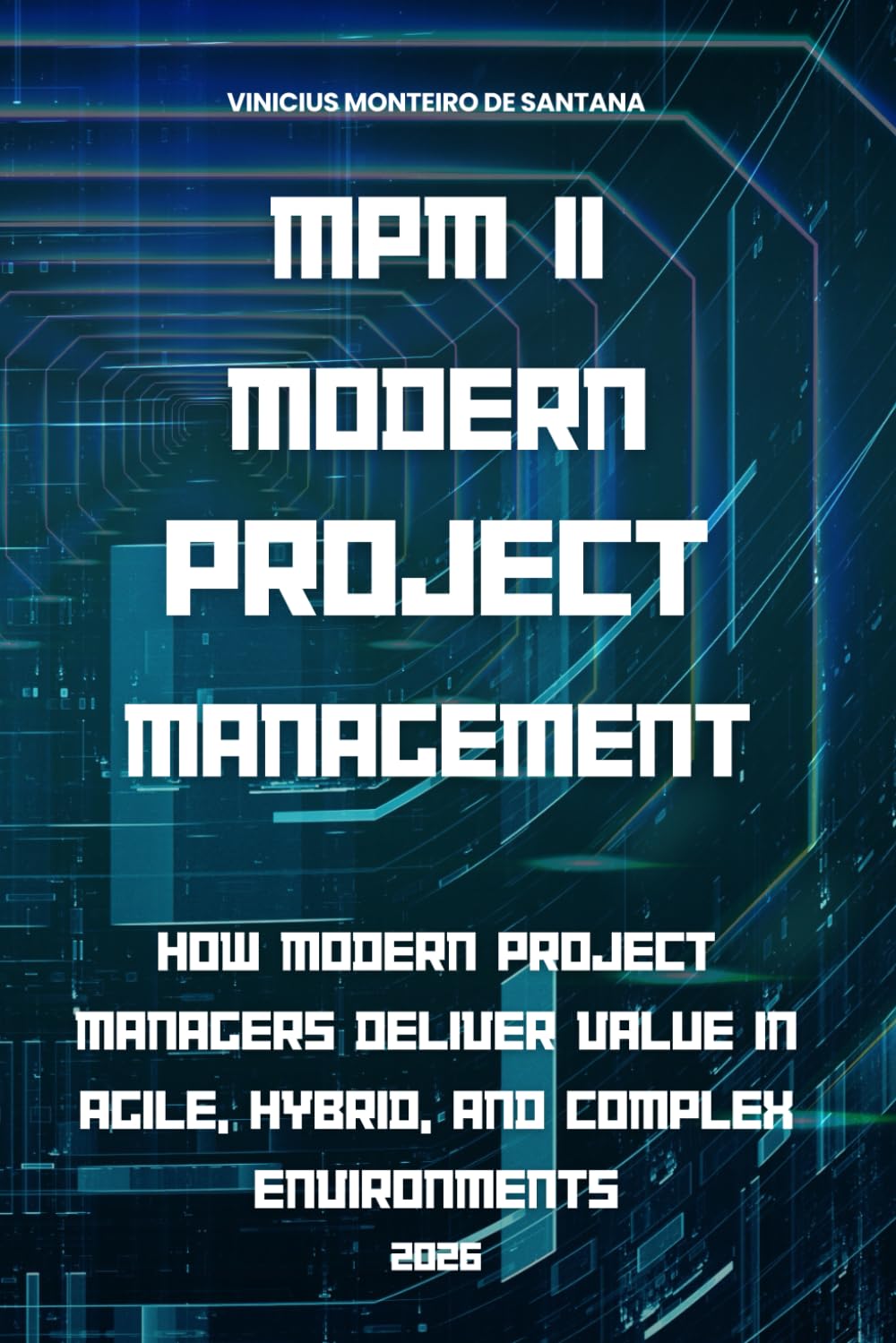 MPM II — Modern Project Management: Principles, Agility, Value Delivery, and the PMBOK® 8 Framework