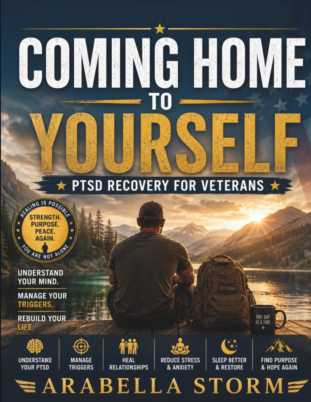 Coming Home to Yourself: PTSD Recovery for Veterans: A Practical Guide to Understanding Your Triggers, Reclaiming Your Peace, and Rebuilding Life After Service (Men Self Help Book Series)
