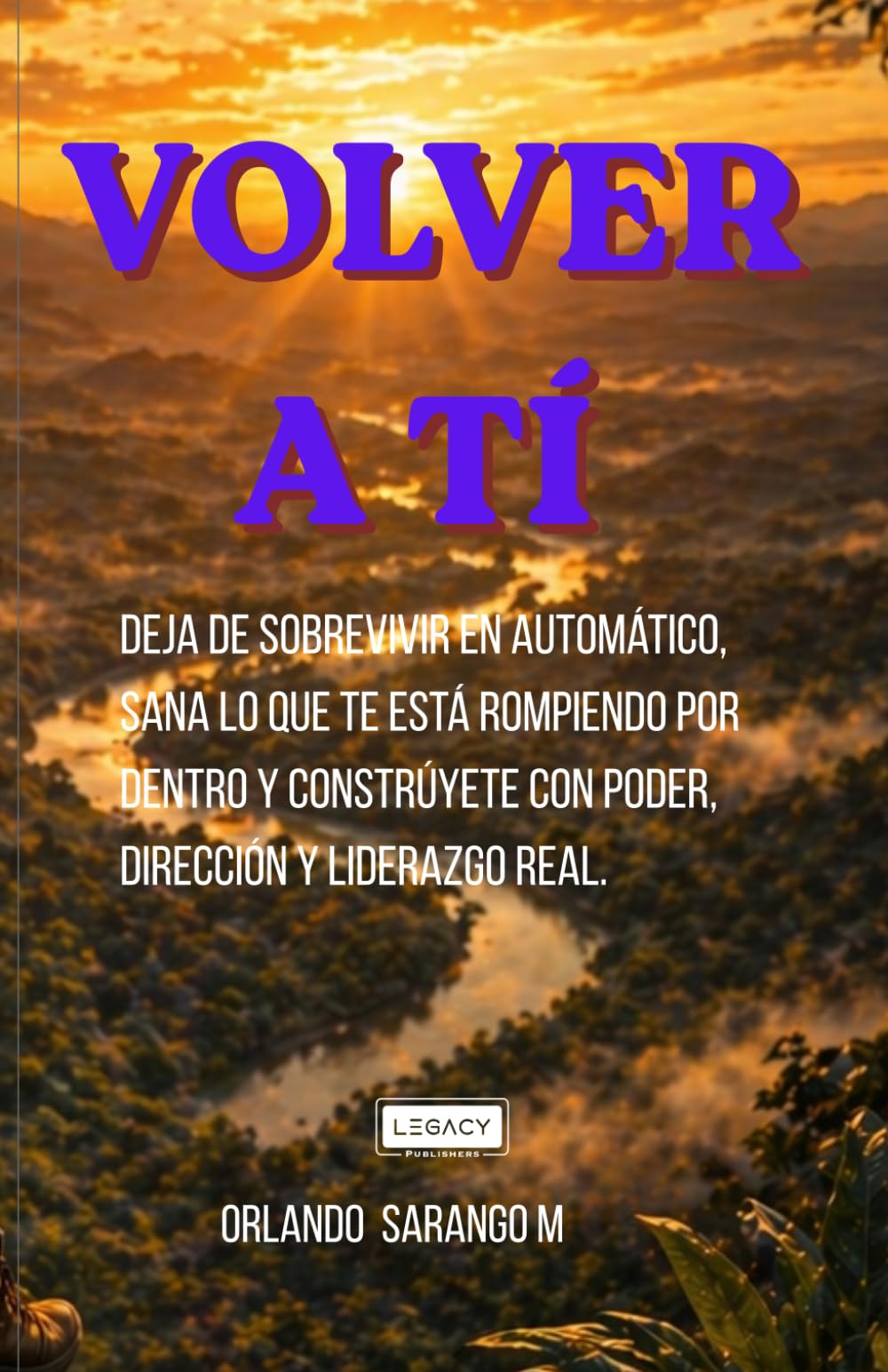 VOLVER A TI: Deja de sobrevivir en automático, sana lo que te está rompiendo por dentro y constrúyete con poder, dirección y liderazgo real.
