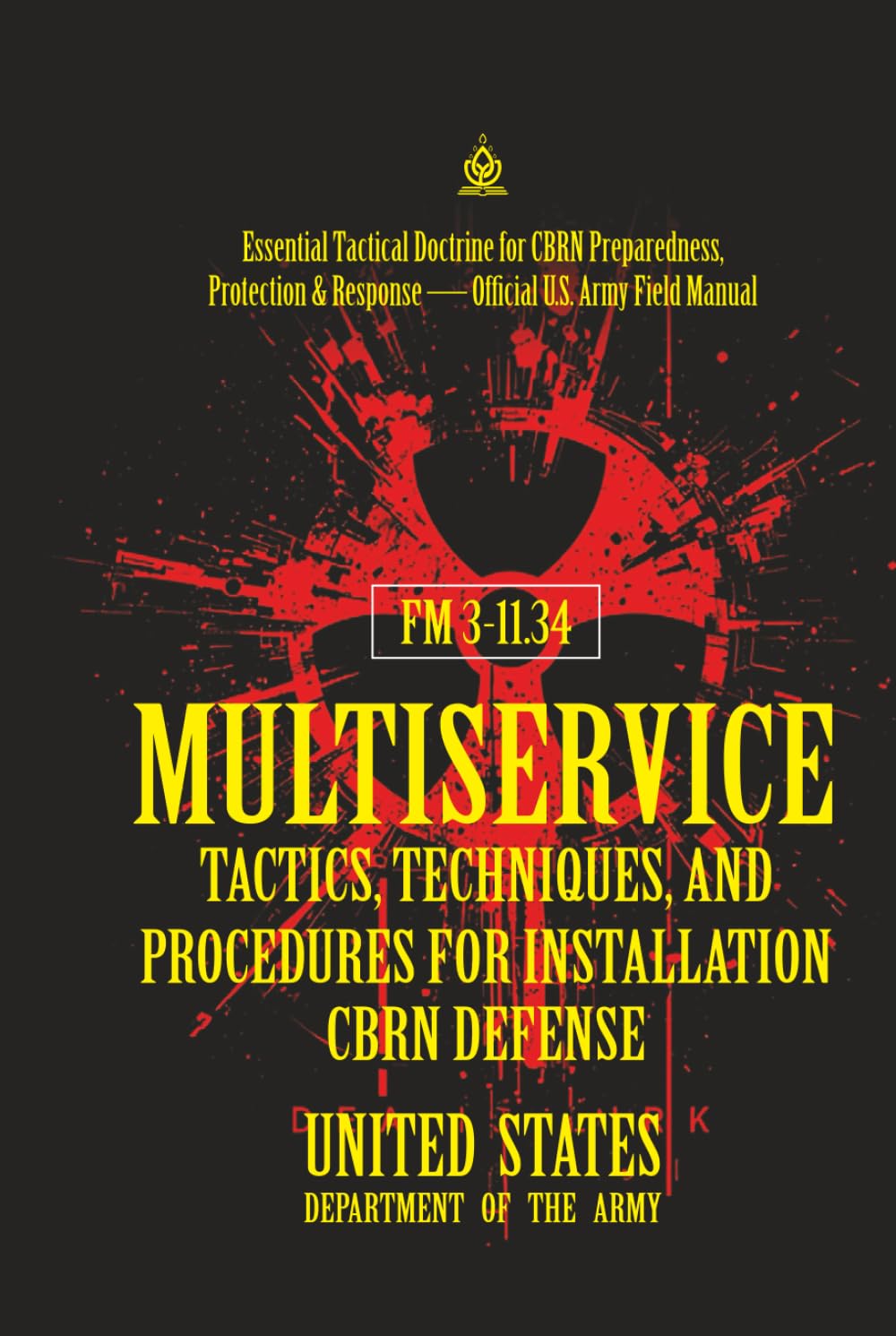 FM 3‑11.34 Multiservice Tactics, Techniques, and Procedures for Installation CBRN Defense: [Annotated] Essential Tactical Doctrine for CBRN Preparedness, Protection & Response