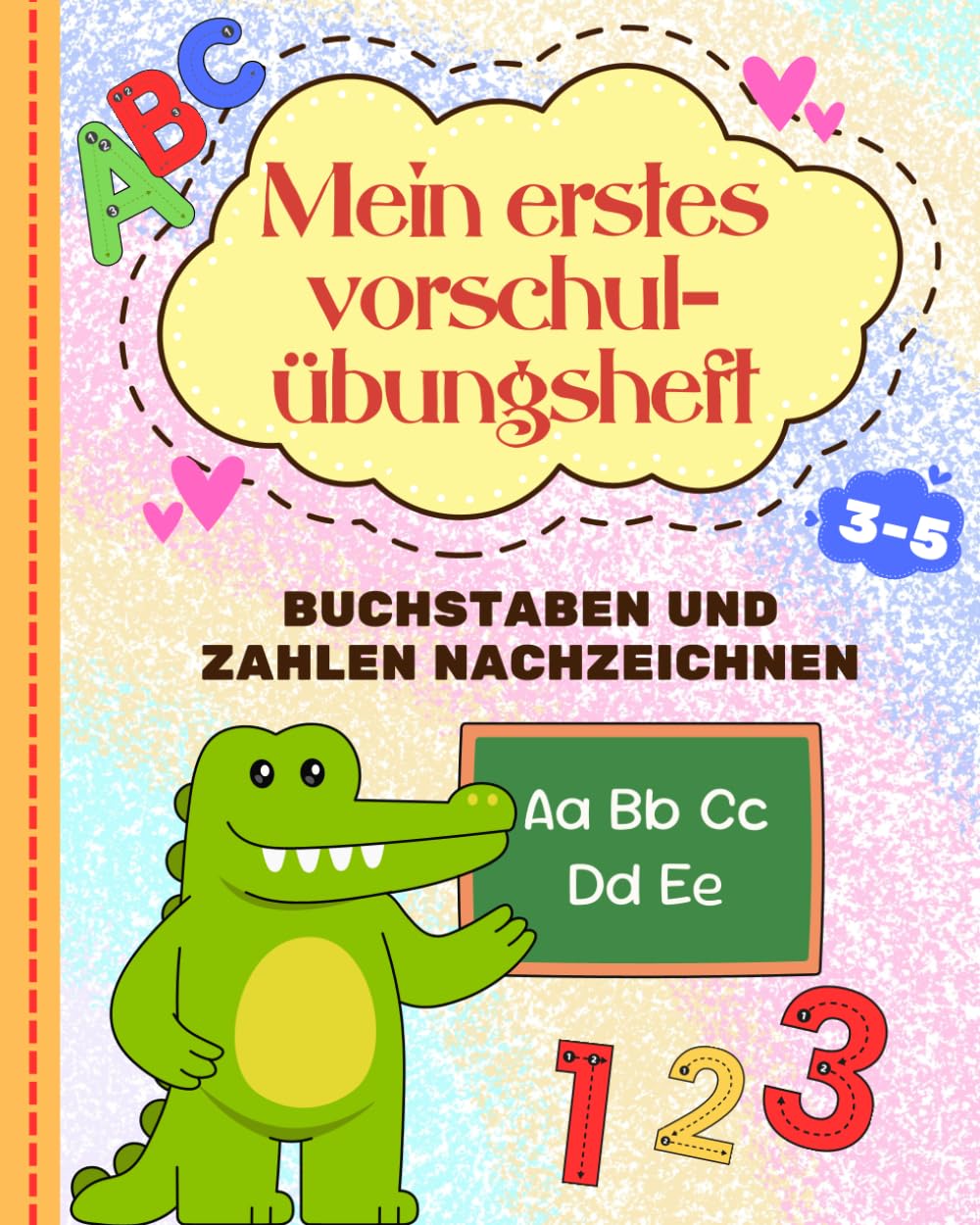 Mein Erstes Vorschul- Übungsheft: Linien, Buchstaben und Zahlen zum Üben für Kinder von 3–5 Jahren.