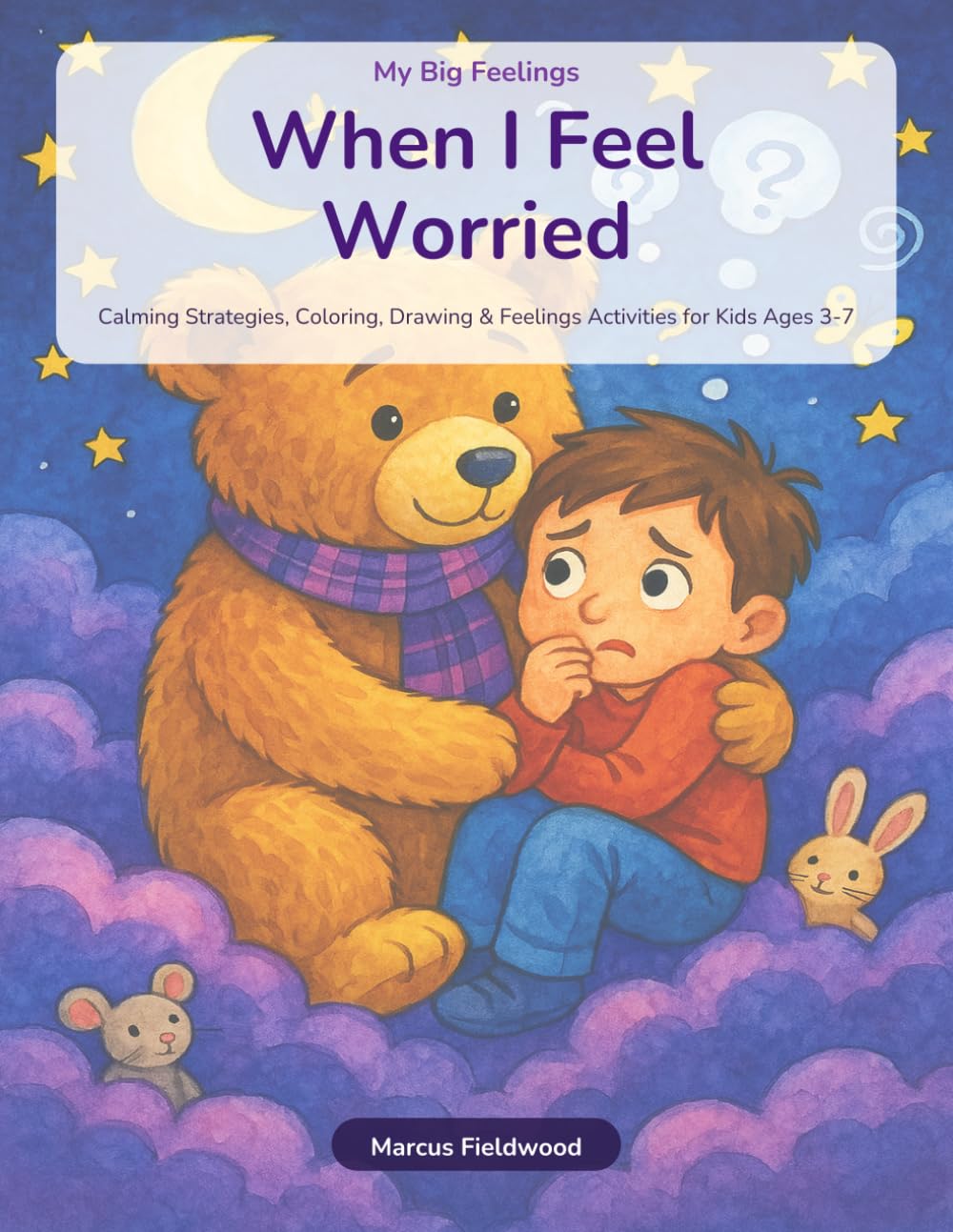 When I Feel Worried: Anxiety Relief Activity Book for Kids Ages 3-7 — Calming Strategies, Coloring, Drawing and Coping Activities for Anxious Children (My Big Feelings)