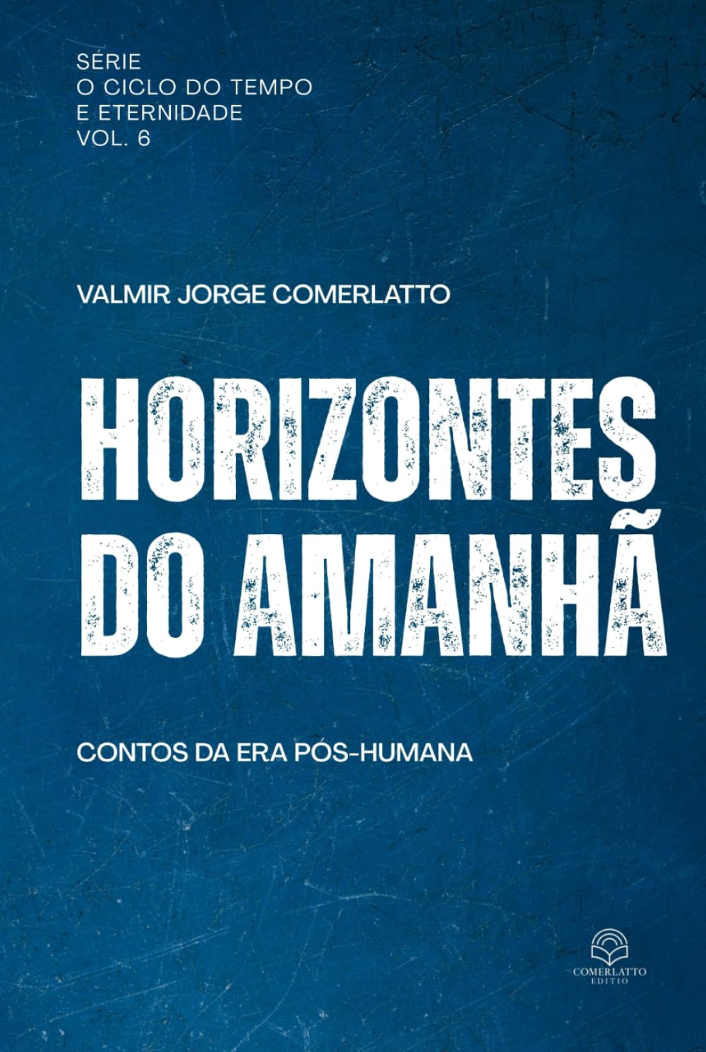 HORIZONTES DO AMANHÃ: Contos da Era Pós-Humana (O Ciclo do Tempo e da Eternidade)