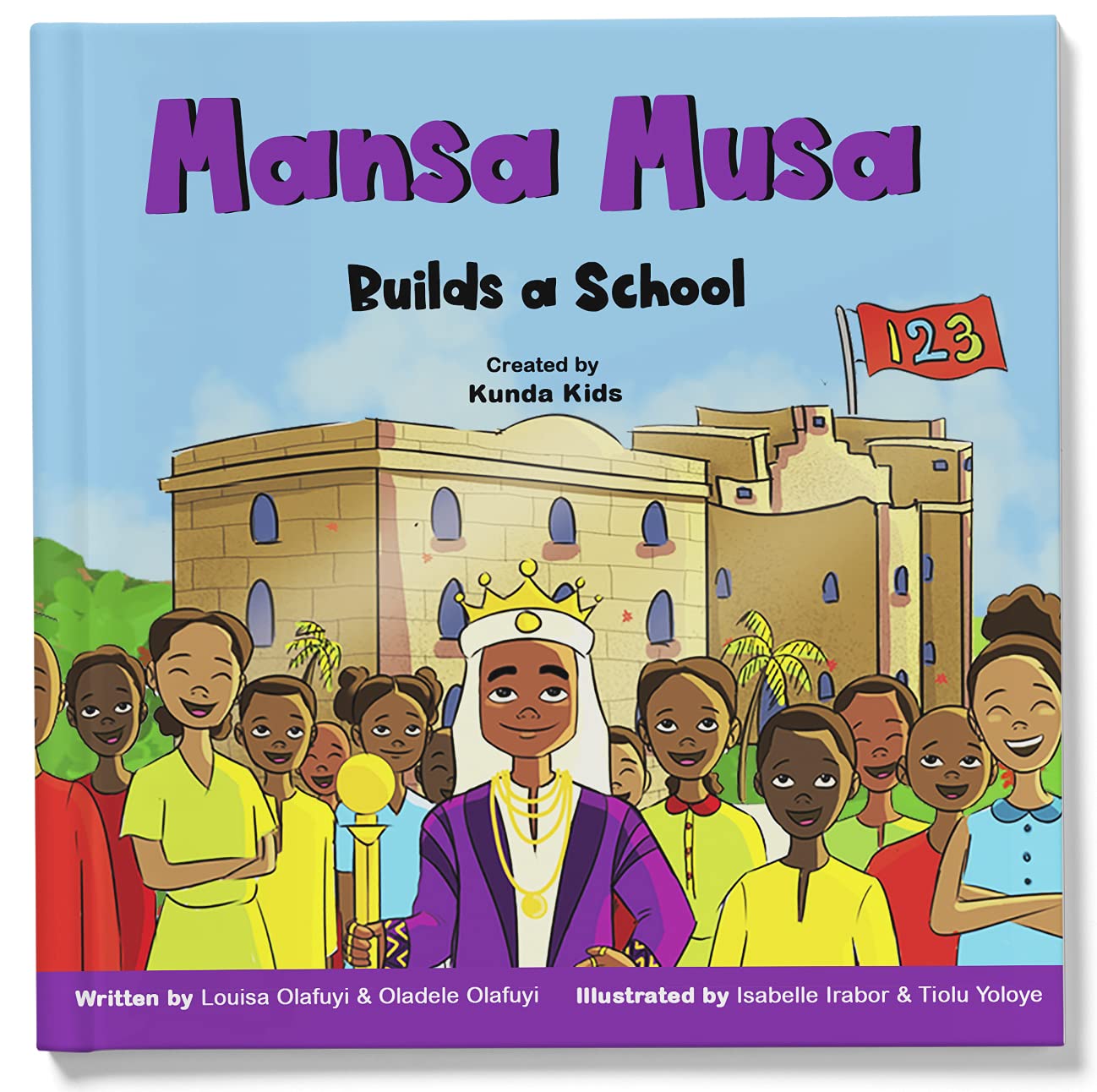 Mansa Musa Builds a School: A fun, fictional children's story about Mansa Musa, the loved leader of the Mali Empire, Created by Kunda Kids. (Africa's Little Kings and Queens)
