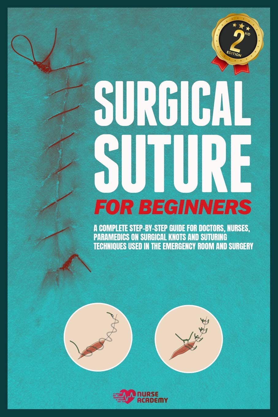 Buy Surgical Suture for Beginners A complete stepbystep guide for doctors, nurses, paramedics
