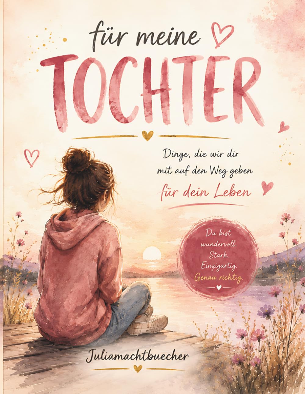 Für meine Tochter Dinge, die ich dir mit auf den Weg geben möchte: Ein liebevolles Geschenkbuch voller Erinnerungen, Wünsche, Gedanken und Worte, die ... daran erinnern sollen, wie wundervoll du bist