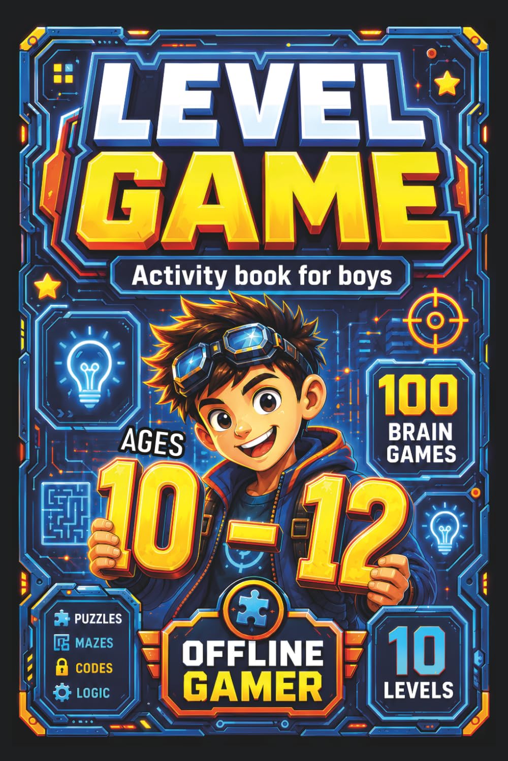 Level Game Activity Book for Boys Ages 10-12: A Puzzle Adventure on Paper as an Alternative to Computers, Tablets, and Phones with 10 Levels, 100 Challenges, Different Worlds, and a Boss Battle System