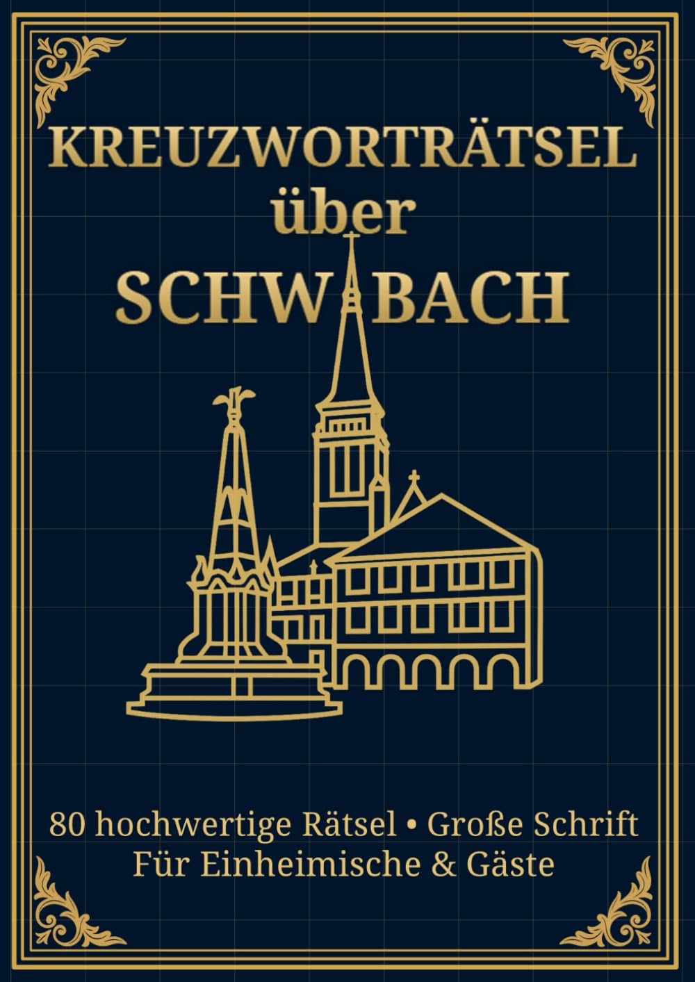 Kreuzworträtsel über Schwabach: Großdruck-Kreuzworträtsel für Erwachsene über Schwabach in Mittelfranken – 80 hochwertige Rätsel im DIN-A4-Format für ... (Kreuzworträtsel - Fränkische Städte)