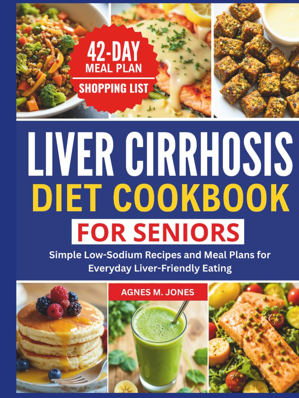 LIVER CIRRHOSIS DIET COOKBOOK FOR SENIORS: Simple Low-Sodium Recipes and Meal Plans for Everyday Liver-Friendly Eating