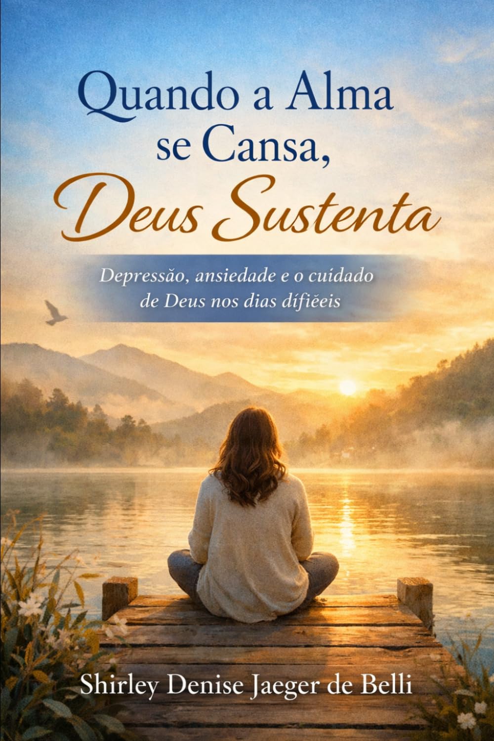 Quando a Alma se Cansa, Deus Sustenta: Depressão, ansiedade e o cuidado de Deus nos dias difíceis