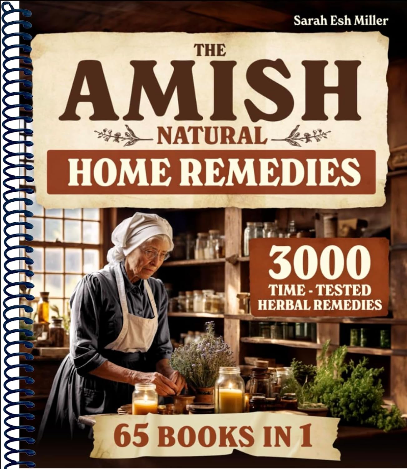 The Amish Natural Home Remedies: 3000 Time-Tested Herbal Remedies for Your Family’s Well-Being | Embrace Amish Wisdom and Preserve Generations of Herbal Knowledge Passed Down...