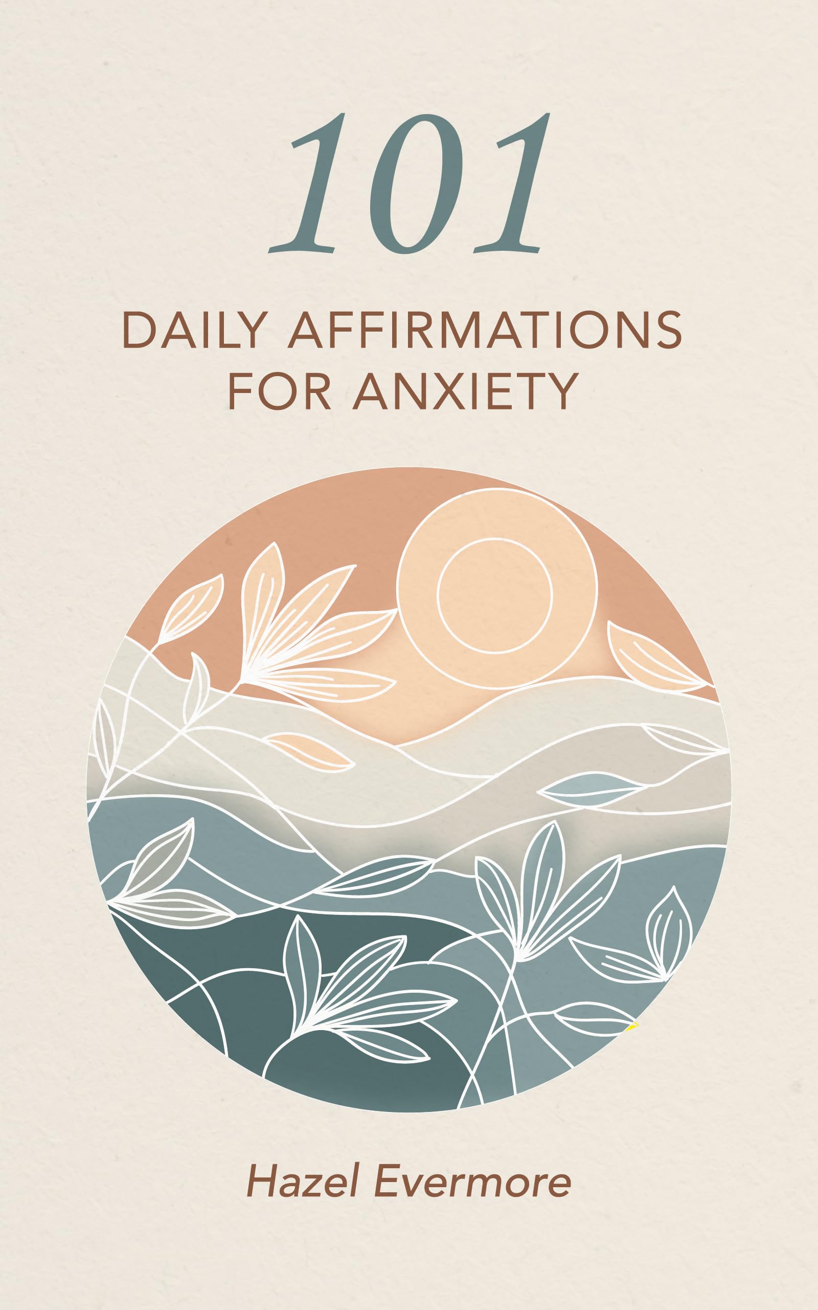 101 Affirmations For Anxiety: A Journal to Soothe Stress and Eliminate Anxiety Everyday