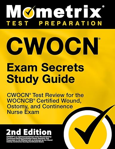 CWOCN Exam Secrets Study Guide - CWOCN Test Review for the WOCNCB Certified Wound, Ostomy, and Continence Nurse Exam [2nd Edition] (Mometrix Test Preparation)